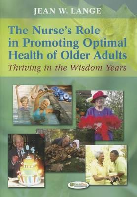 The Nurse's Role in Promoting Optimal Health of Older Adults: Thriving in the Wisdom Years - Click Image to Close