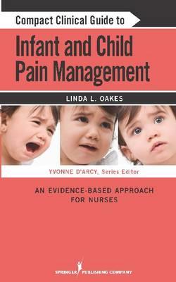 Compact Clinical Guide to Infant and Children's Pain Management: An Evidence-Based Approach - Click Image to Close