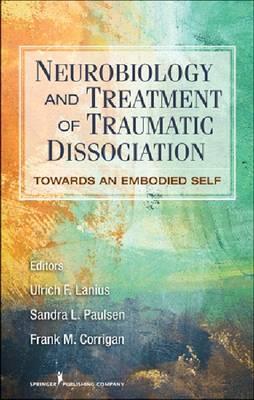 Neurobiology and Treatment of Traumatic Dissociation: Towards an Embodied Self - Click Image to Close
