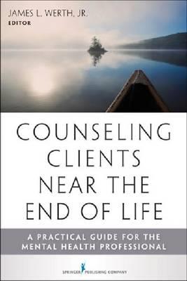 Counseling Clients Near the End-of-Life: A Practical Guide for Mental Health Professionals - Click Image to Close