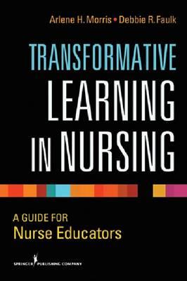 Transformative Learning in Nursing: A Guide for Nurse Educators - Click Image to Close