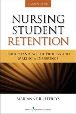 Nursing Student Retention: Understanding the Process and Making a Difference - Click Image to Close