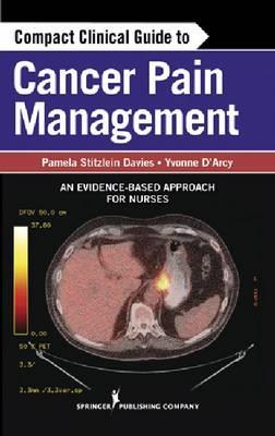 Compact Clinical Guide to Cancer Pain Management: An Evidence-based Approach for Nurses - Click Image to Close
