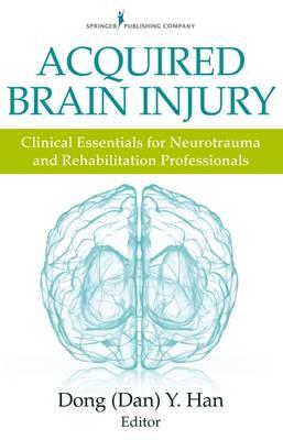 Acquired Brain Injury: Clinical Essentials for Neurotrauma and Rehabilitation Professionals - Click Image to Close