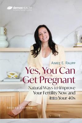  Yes, You Can Get Pregnant: Natural Ways to Improve Your Fertility Now and Into Your 40s
