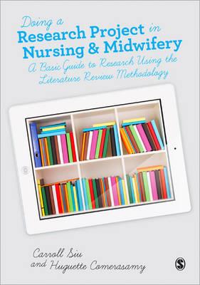 Doing a Research Project in Nursing and Midwifery: A Basic Guide to Research Using the Literature Review Methodology - Click Image to Close
