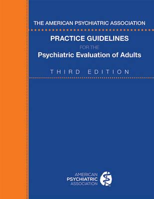 The American Psychiatric Association Practice Guidelines for the Psychiatric Evaluation of Adults - Click Image to Close