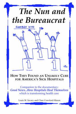 The Nun and the Bureaucrat--How They Found an Unlikely Cure for America's Sick Hospitals - Click Image to Close