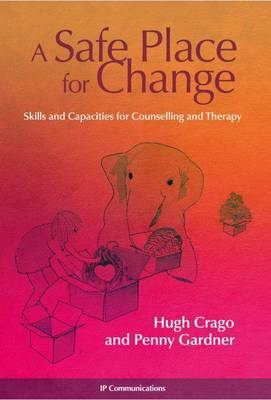 A Safe Place for Change: Skills and Capacities for Counselling and Therapy - Click Image to Close