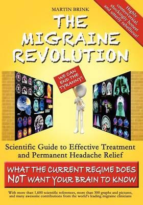 The Migraine Revolution: We Can End the Tyranny!: Scientific Guide to Effective Treatment and Permanent Headache Relief (What the Current Regime Does - Click Image to Close