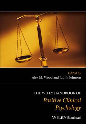 The Wiley Handbook of Positive Clinical Psychology: An Integrative Approach to Studying and Improving Well-Being - Click Image to Close