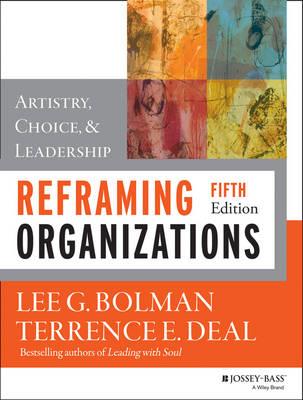 Reframing Organizations: Artistry, Choice, and Leadership: 5th Edition - Click Image to Close