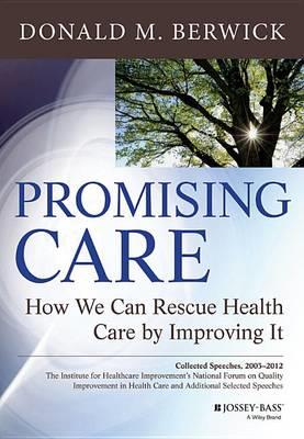 Promising Care: How We Can Rescue Health Care by Improving it - Click Image to Close
