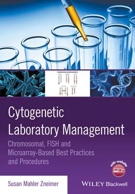 Cytogenetic Laboratory Management: Chromosomal, Fish and Microarray-Based Best Practices and Procedures - Click Image to Close