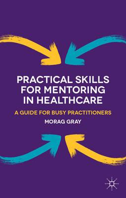 Practical Skills for Mentoring in Healthcare: A Guide for Busy Practitioners - Click Image to Close
