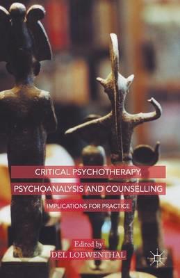 Critical Psychotherapy, Psychoanalysis and Counselling: Implications for Practice - Click Image to Close