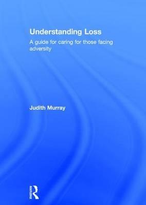 Understanding Loss: A Guide for Caring for Those Facing Adversity - Click Image to Close