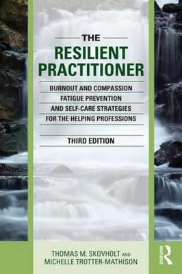 The Resilient Practitioner: Burnout and Compassion Fatigue Prevention and Self-Care Strategies for the Helping Professions - Click Image to Close