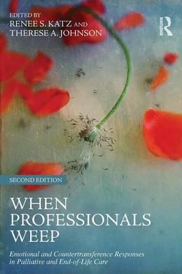 When Professionals Weep: Emotional and Countertransference Responses in Palliative and End-of-Life Care 2nd edition - Click Image to Close