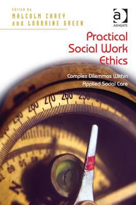Practical Social Work Ethics: Complex Dilemmas within Applied Social Care - Click Image to Close