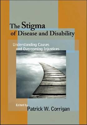 The Stigma of Disease and Disability: Understanding Causes and Overcoming Injustices - Click Image to Close