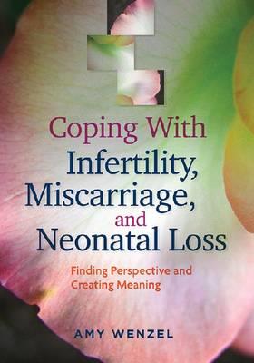 Coping with Infertility, Miscarriage, and Neonatal Loss: Finding Perspective and Creating Meaning - Click Image to Close