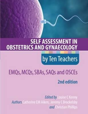 Self Assessment in Obstetrics and Gynaecology by Ten Teachers 2E EMQs, MCQs, SBAs, SAQs amp; OSCEs - Click Image to Close