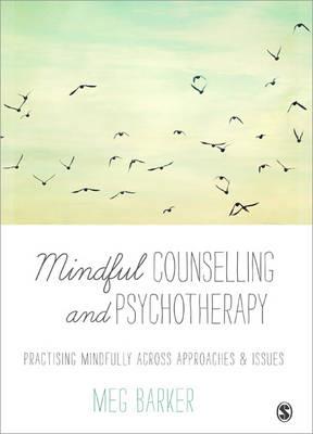 Mindful Counselling & Psychotherapy: Practising Mindfully Across Approaches & Issues - Click Image to Close