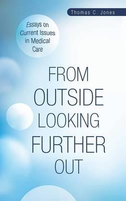 From Outside Looking Further Out: Essays on Current Issues in Medical Care - Click Image to Close