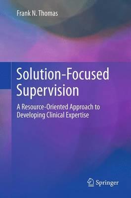 Solution-focused Supervision: A Resource-oriented Approach to Developing Clinical Expertise - Click Image to Close