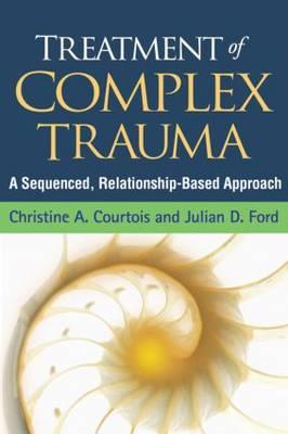 Treatment of Complex Trauma: A Sequenced, Relationship-Based Approach - Click Image to Close