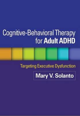 Cognitive-Behavioral Therapy for Adult ADHD: Targeting Executive Dysfunction - Click Image to Close