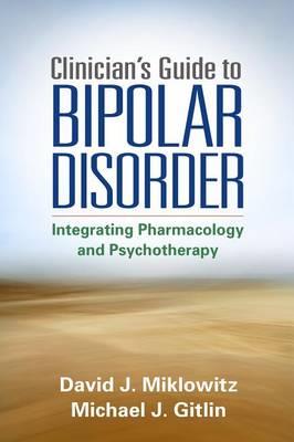 The Clinician's Guide to Bipolar Disorder: Integrating Psychopharmacology and Psychotherapy - Click Image to Close