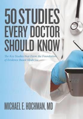 50 Studies Every Doctor Should Know: The Key Studies That Form the Foundation of Evidence Based Medicine - Click Image to Close