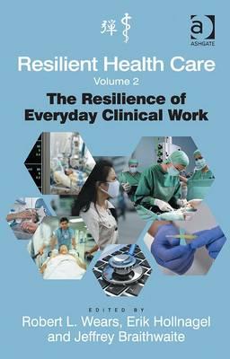 Resilient Health Care: The Resilience of Everyday Clinical Work: Volume 2 - Click Image to Close