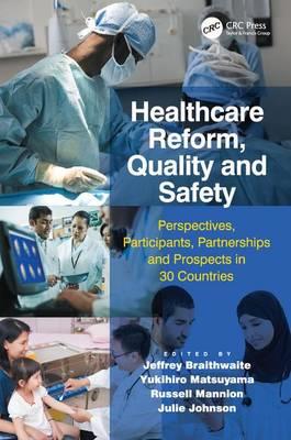 Healthcare Reform, Quality and Safety: Perspectives, Participants, Partnerships and Prospects in 30 Countries - Click Image to Close