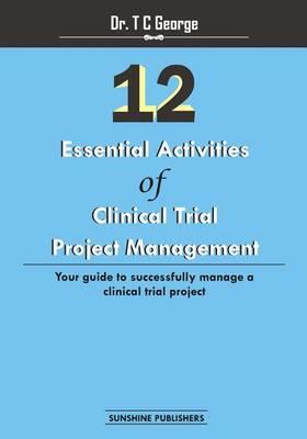 12 Essential Activities of Clinical Trial Project Management: Guide to Successfully Manage a Clinical Trial Project - Click Image to Close