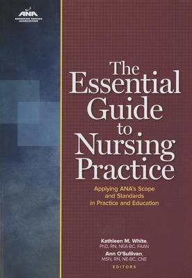 The Essential Guide to Nursing Practice: Applying Ana's Scope and Standards of Practice and Education - Click Image to Close