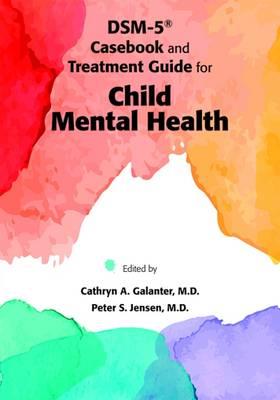 DSM-5 Casebook and Treatment Guide for Child Mental Health - Click Image to Close