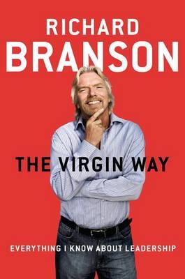The Virgin Way: Everything I Know about Leadership - Click Image to Close
