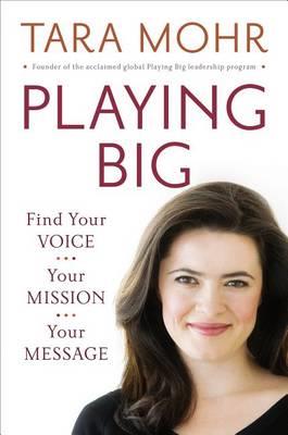 Playing Big: Find Your Voice, Your Mission, Your Message - Click Image to Close