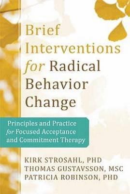 Brief Interventions for Radical Behavior Change: Principles and Practice for Focused Acceptance and Commitment Therapy - Click Image to Close