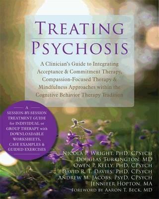 Treating Psychosis: A Clinician's Guide to Integrating Acceptance and Commitment Therapy, Compassion-Focused Therapy, and Mindfulness Approaches withi - Click Image to Close