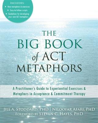 The Big Book of ACT Metaphors: A Practitioner's Guide to Experiential Exercises and Metaphors in Acceptance and Commitment Therapy - Click Image to Close
