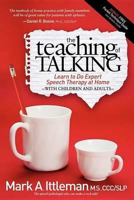 The Teaching of Talking, The: Learn to Do Expert Speech Therapy at Home with Children and Adults - Click Image to Close