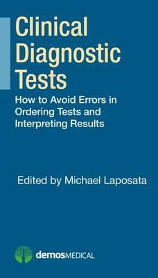 Clinical Diagnostic Tests: How to Avoid Errors in Ordering Tests and Interpreting Results - Click Image to Close