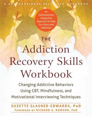 The Addiction Recovery Skills Workbook: Changing Addictive Behaviors Using CBT, Mindfulness, and Motivational Interviewing Techniques - Click Image to Close