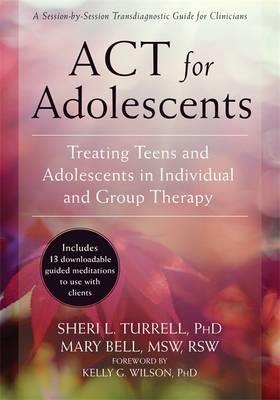 ACT for Adolescents: Treating Teens and Adolescents in Individual and Group Therapy - Click Image to Close