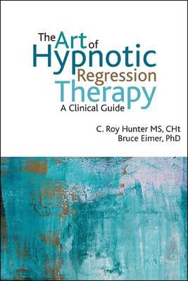 Art of Hypnotic Regression Therapy, The: A Clinical Guide - Click Image to Close