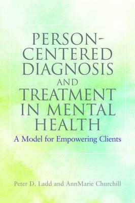 Person-centered Diagnosis and Treatment in Mental Health: A Model for Empowering Clients - Click Image to Close